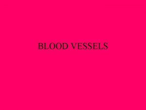 BLOOD VESSELS BLOOD VESSELS CLOSED SYSTEM FOR FLOW