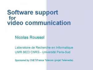 Software support for video communication Nicolas Roussel Laboratoire