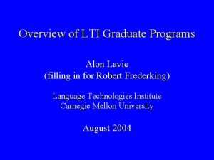 Overview of LTI Graduate Programs Alon Lavie filling