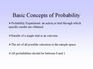 Basic Concepts of Probability Probability Experiment an action