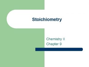 Stoichiometry Chemistry II Chapter 9 Reaction Stoichiometry l