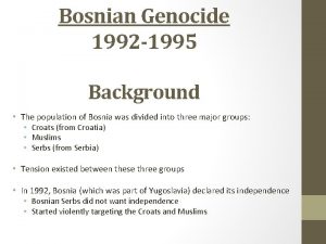 Bosnian Genocide 1992 1995 Background The population of
