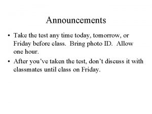 Announcements Take the test any time today tomorrow