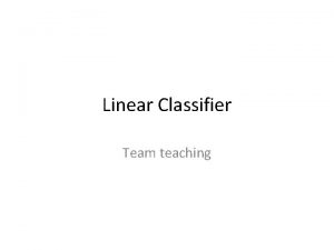 Linear Classifier Team teaching Linear Methods for Classification