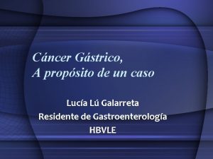 Cncer Gstrico A propsito de un caso Luca