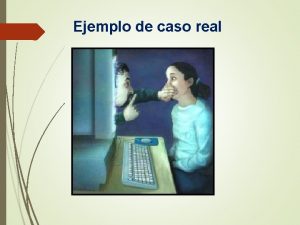 Ejemplo de caso real Ejemplo de caso real