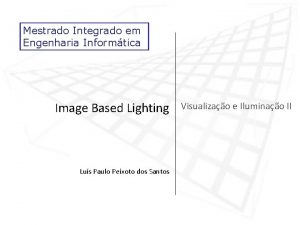 Mestrado Integrado em Engenharia Informtica Image Based Lighting