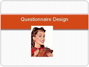 Questionnaire Design Workshop structure Research design Research questions
