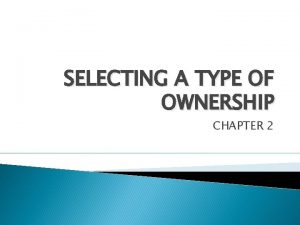 SELECTING A TYPE OF OWNERSHIP CHAPTER 2 AN