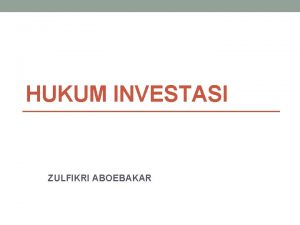 HUKUM INVESTASI ZULFIKRI ABOEBAKAR Definisi Hukum Investasi Pengertian