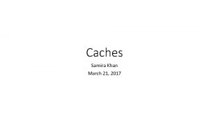 Caches Samira Khan March 21 2017 Agenda Logistics