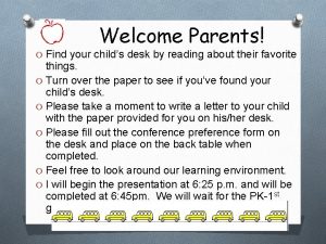 Welcome Parents O Find your childs desk by