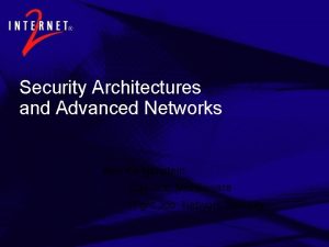 Security Architectures and Advanced Networks Ken Klingenstein Day