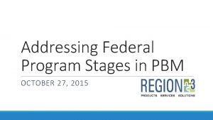 Addressing Federal Program Stages in PBM OCTOBER 27