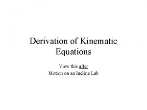 Derivation of Kinematic Equations View this after Motion