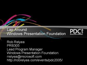 Lap Around Windows Presentation Foundation Rob Relyea PRS