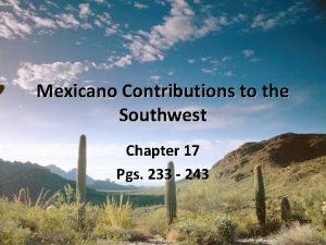 Mexicano Contributions to the Southwest Chapter 17 Pgs