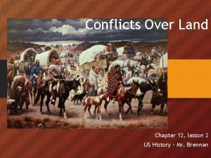 Conflicts Over Land Chapter 12 lesson 2 US