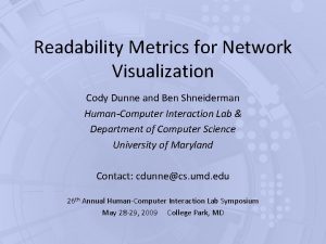 Readability Metrics for Network Visualization Cody Dunne and