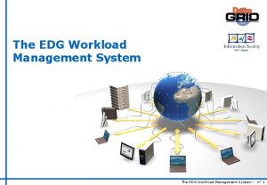 The EDG Workload Management System n 1 EDG