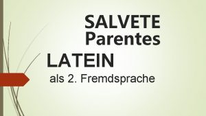 SALVETE Parentes LATEIN als 2 Fremdsprache Erlebe die