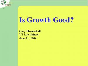 Is Growth Good Gary Flomenhoft VT Law School