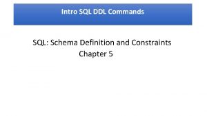 Intro SQL DDL Commands SQL Schema Definition and