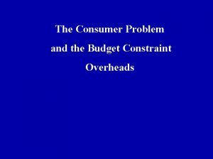 The Consumer Problem and the Budget Constraint Overheads
