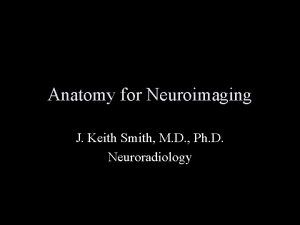 Anatomy for Neuroimaging J Keith Smith M D