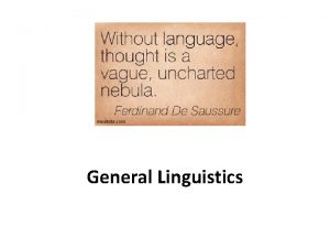 General Linguistics Why bother with linguistics Many people