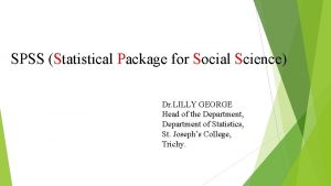 SPSS Statistical Package for Social Science Dr LILLY