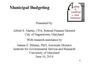 Municipal Budgeting Presented by Alfred E Martin CPA