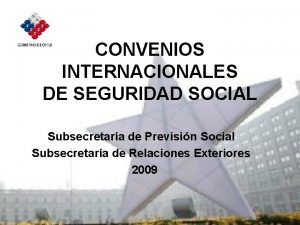 CONVENIOS INTERNACIONALES DE SEGURIDAD SOCIAL Subsecretara de Previsin