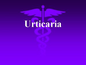 Urticaria Definition URticaria is an extremely common allergic