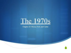 The 1970 s Chapter 25 Nixon Ford and