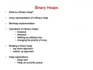 Binary Heaps What is a Binary Heap Array