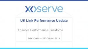 UK Link Performance Update Xoserve Performance Taskforce DSC