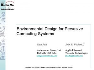 Environmental Design for Pervasive Computing Systems Ravi Jain