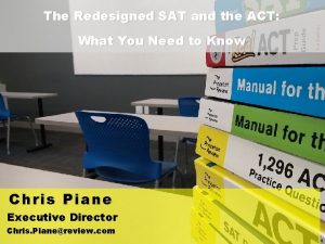 The Redesigned SAT and the ACT What You