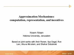 Approximation Mechanisms computation representation and incentives Noam Nisan