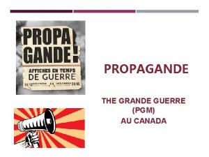 PROPAGANDE THE GRANDE GUERRE PGM AU CANADA PROPAGANDE