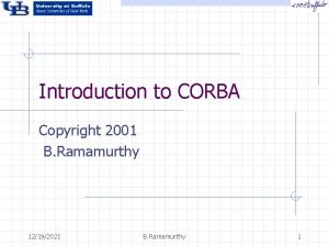 Introduction to CORBA Copyright 2001 B Ramamurthy 12192021