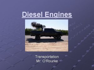 Diesel Engines Transportation Mr ORourke History Invented in