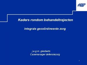 Kaders rondom behandeltrajecten Integrale gecordineerde zorg j a