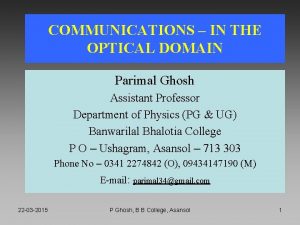 COMMUNICATIONS IN THE OPTICAL DOMAIN Parimal Ghosh Assistant