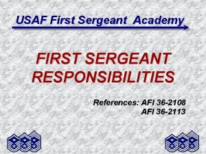 USAF First Sergeant Academy FIRST SERGEANT RESPONSIBILITIES References