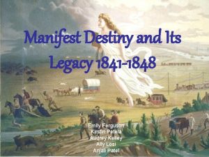 Manifest Destiny and Its Legacy 1841 1848 Emily