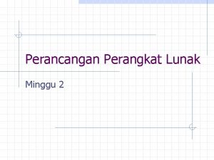 Perancangan Perangkat Lunak Minggu 2 Tahapan Rancangan Perangkat