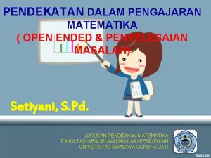 PENDEKATAN DALAM PENGAJARAN MATEMATIKA OPEN ENDED PENYELESAIAN MASALAH