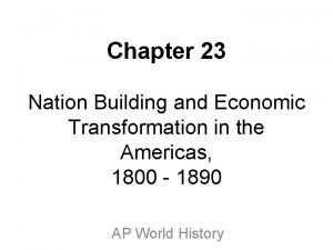 Chapter 23 Nation Building and Economic Transformation in